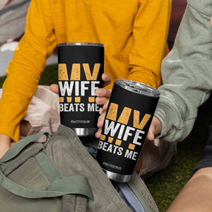 Funny My Wife Beats Me Husband Tumbler Cup Vintage Text Sarcastic TS11 Print Your Wear