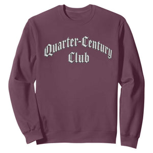25th Birthday Sweatshirt Quarter Century Club Gothic 25 Years Old Bday TS11 Maroon Print Your Wear