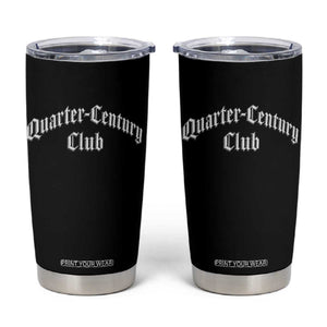 25th Birthday Tumbler Cup Quarter Century Club Gothic 25 Years Old Bday TS11 Black Print Your Wear