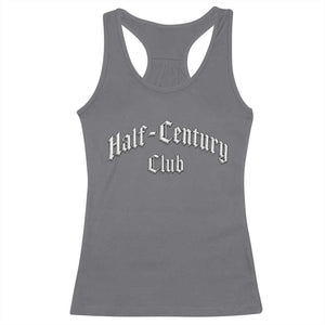 50th Birthday Racerback Tank Top Half Century Club Gothic 50 Years Old Bday TS11 Charcoal Print Your Wear