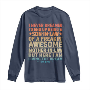 I Never Dreamed Being A Son In Law of Freakin Awesome Mother In Law Long Sleeve Shirt Family Humor TS11 Navy Print Your Wear