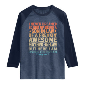 I Never Dreamed Being A Son In Law of Freakin Awesome Mother In Law Raglan Shirt Family Humor TS11 Heather Denim Navy Print Your Wear