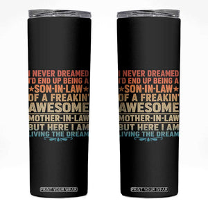 I Never Dreamed Being A Son In Law of Freakin Awesome Mother In Law Skinny Tumbler Family Humor TS11 Black Print Your Wear