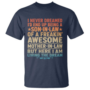 I Never Dreamed Being A Son In Law of Freakin Awesome Mother In Law T Shirt Family Humor TS11 Navy Print Your Wear