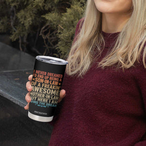 I Never Dreamed Being A Son In Law of Freakin Awesome Mother In Law Tumbler Cup Family Humor TS11 Print Your Wear
