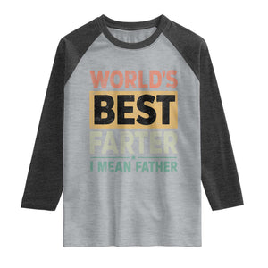 Worlds Best Farter I Mean Father Raglan Shirt Funny Farted Dad Father's Day TS11 Heather Gray Heather Charcoal Print Your Wear