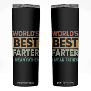 Worlds Best Farter I Mean Father Skinny Tumbler Funny Farted Dad Father's Day TS11 Black Print Your Wear