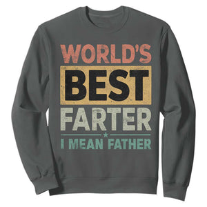 Worlds Best Farter I Mean Father Sweatshirt Funny Farted Dad Father's Day TS11 Dark Heather Print Your Wear