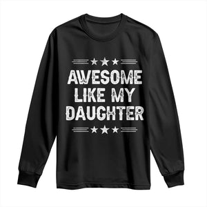 Awesome Like My Daughter Long Sleeve Shirt Funny Girl Dad Father's Day Gifts TS11 Black Print Your Wear