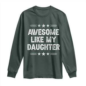 Awesome Like My Daughter Long Sleeve Shirt Funny Girl Dad Father's Day Gifts TS11 Dark Forest Green Print Your Wear
