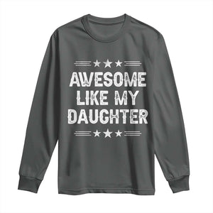 Awesome Like My Daughter Long Sleeve Shirt Funny Girl Dad Father's Day Gifts TS11 Dark Heather Print Your Wear