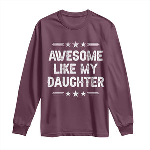 Awesome Like My Daughter Long Sleeve Shirt Funny Girl Dad Father's Day Gifts TS11 Maroon Print Your Wear