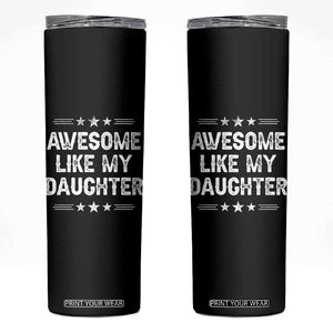 Awesome Like My Daughter Skinny Tumbler Funny Girl Dad Father's Day Gifts TS11 Black Print Your Wear