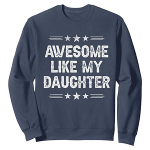 Awesome Like My Daughter Sweatshirt Funny Girl Dad Father's Day Gifts TS11 Navy Print Your Wear