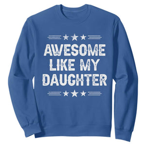 Awesome Like My Daughter Sweatshirt Funny Girl Dad Father's Day Gifts TS11 Royal Blue Print Your Wear