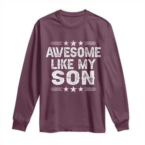 Awesome Like My Son Long Sleeve Shirt Funny Boy Dad Father's Day Gifts TS11 Maroon Print Your Wear