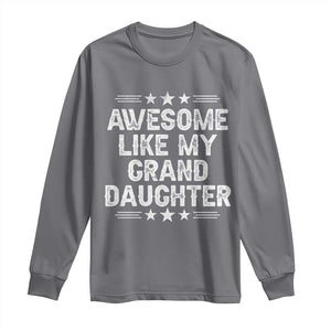 Awesome Like My Granddaughter Long Sleeve Shirt Funny Girl Grandpa Father's Day Gifts TS11 Charcoal Print Your Wear