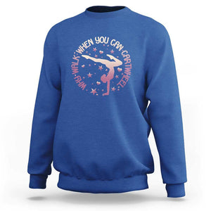 Gymnastic Sweatshirt Why Walk When You Can Cartwheel Gymnast TS11 Royal Blue Print Your Wear