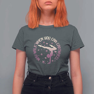Gymnastic T Shirt For Women Why Walk When You Can Cartwheel Gymnast TS11 Dark Heather Print Your Wear