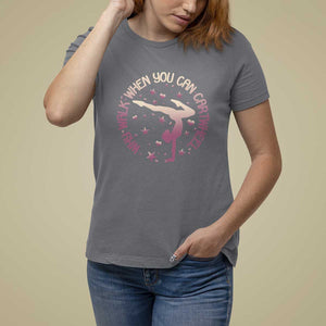 Gymnastic T Shirt For Women Why Walk When You Can Cartwheel Gymnast TS11 Charcoal Print Your Wear