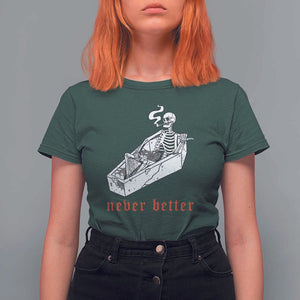 Funny Skeleton T Shirt For Women Never Better Skull Coffin Smoke TS11 Dark Forest Green Print Your Wear