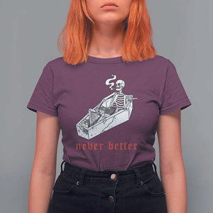Funny Skeleton T Shirt For Women Never Better Skull Coffin Smoke TS11 Maroon Print Your Wear