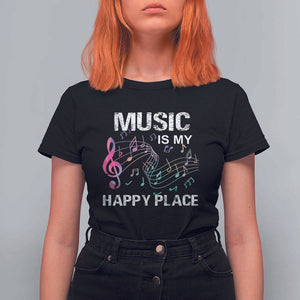 Music Is My Happy Place T Shirt For Women Music Sheet Note Novelty Inspiring TS11 Black Print Your Wear