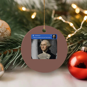 There is Motion At Your Front Door George Washington Meme Ceramic Ornament