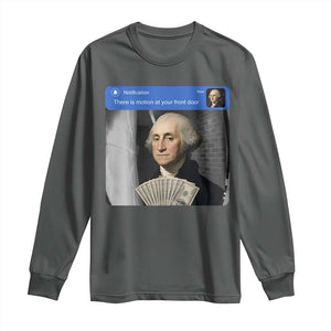 There is Motion At Your Front Door George Washington Meme Long Sleeve Shirt
