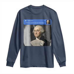 There is Motion At Your Front Door George Washington Meme Long Sleeve Shirt