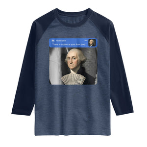 There is Motion At Your Front Door George Washington Meme Raglan Shirt