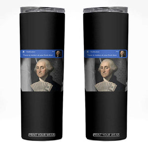There is Motion At Your Front Door George Washington Meme Skinny Tumbler
