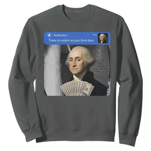There is Motion At Your Front Door George Washington Meme Sweatshirt