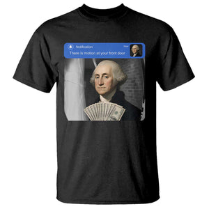 There is Motion At Your Front Door George Washington Meme T Shirt