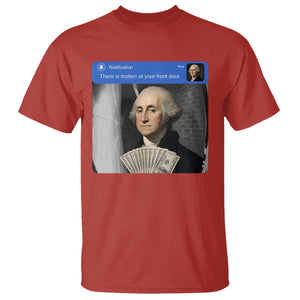 There is Motion At Your Front Door George Washington Meme T Shirt