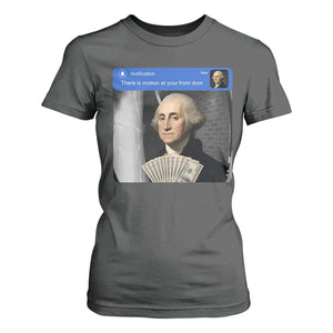 There is Motion At Your Front Door George Washington Meme T Shirt For Women