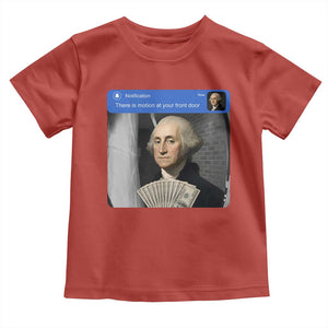 There is Motion At Your Front Door George Washington Meme Toddler T Shirt