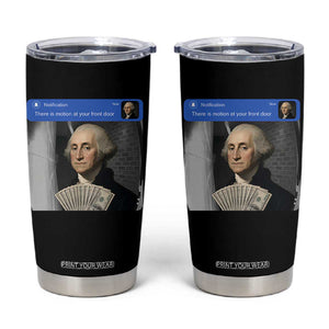 There is Motion At Your Front Door George Washington Meme Tumbler Cup