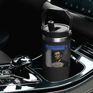 There is Motion At Your Front Door Abraham Lincoln Meme Flip Straw Tumbler