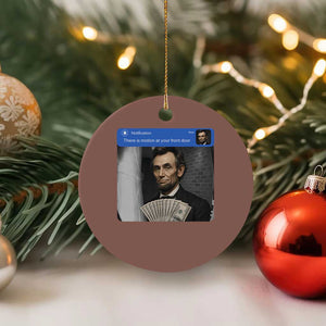 There is Motion At Your Front Door Abraham Lincoln Meme Ceramic Ornament