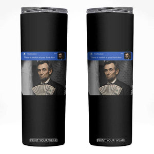 There is Motion At Your Front Door Abraham Lincoln Meme Skinny Tumbler