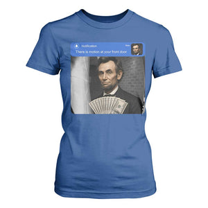 There is Motion At Your Front Door Abraham Lincoln Meme T Shirt For Women