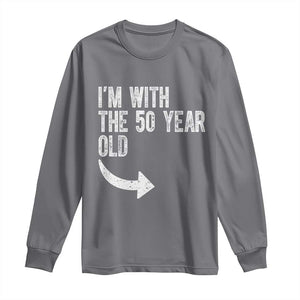 I'm With The 50 Year Old Matching Long Sleeve Shirt Turning 50 Funny 50th Birthday