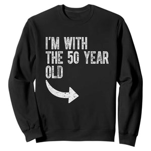 I'm With The 50 Year Old Matching Sweatshirt Turning 50 Funny 50th Birthday