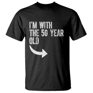 I'm With The 50 Year Old Matching T Shirt Turning 50 Funny 50th Birthday