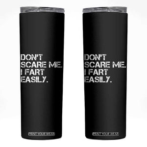 Funny Dont Scare Me I Fart Easily Skinny Tumbler Humor Hilarious TS11 Black Print Your Wear