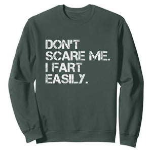 Funny Dont Scare Me I Fart Easily Sweatshirt Humor Hilarious TS11 Dark Forest Green Print Your Wear