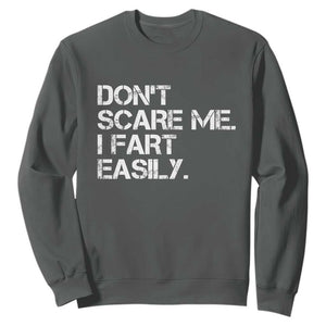 Funny Dont Scare Me I Fart Easily Sweatshirt Humor Hilarious TS11 Dark Heather Print Your Wear