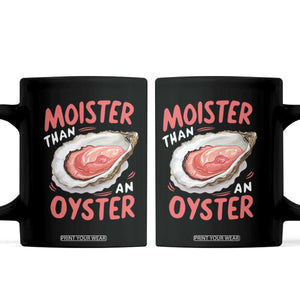 Funny Moister Than An Oyster Coffee Mug Shucking Inappropriate Adult Humor TS11 Black Print Your Wear