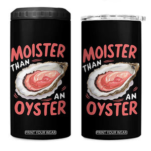 Funny Moister Than An Oyster 4 in 1 Can Cooler Tumbler Shucking Inappropriate Adult Humor TS11 One Size: 16 oz Black Print Your Wear